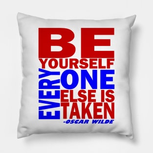 BE YOURSELF...EVERYONE ELSE IS TAKEN Pillow