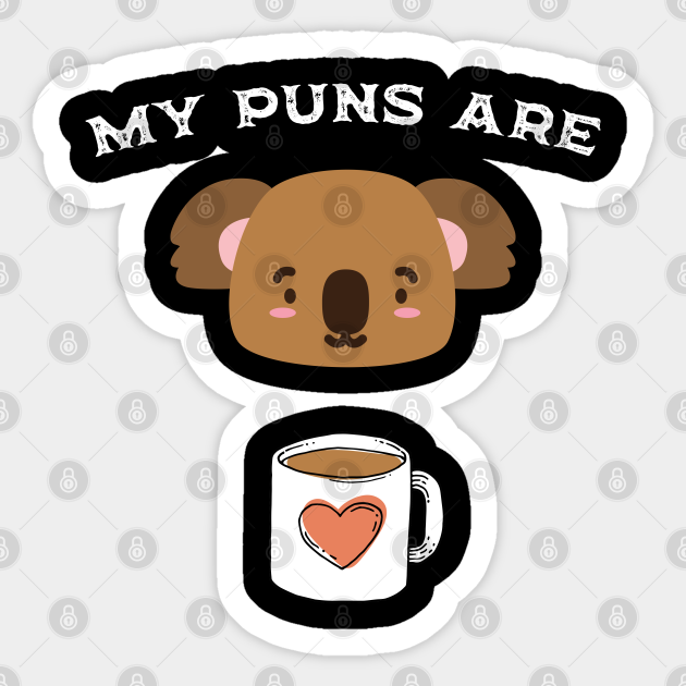 My Puns Are Koala Tea | Funny Animal Puns - My Puns Are Koala Tea Funny Animal - Sticker | TeePublic My Puns Are Koala Tea | Funny Animal Puns - My Puns Are Koala Tea Funny Animal - Sticker | TeePublic
