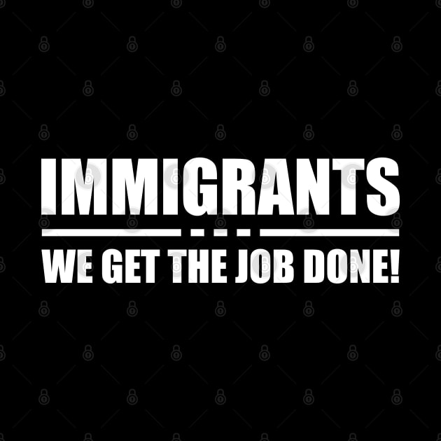 Immigrant - Immigrant we get the job done! b by KC Happy Shop