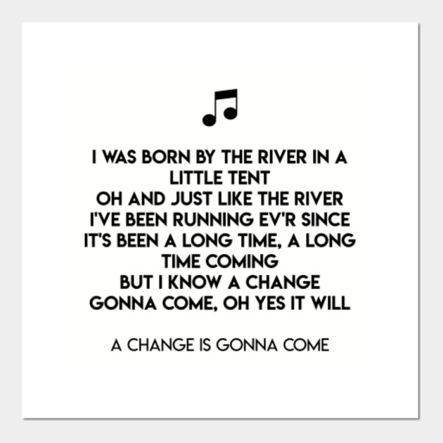 A Change Is Gonna Come Lyrics A Change Is Gonna Come Posters And Art Prints Teepublic Au