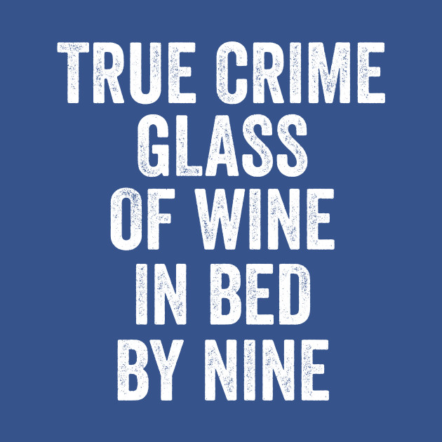 Discover True Crime Glass of Wine In Bed By Nine Shirt Gift Women - True Crime - T-Shirt