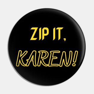 Zip it, Karen! Pin