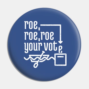 Roe, Roe, Roe Your Vote 3 Pin