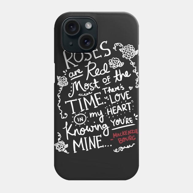 Roses - MacKenzie Bourg Phone Case by idolfangear