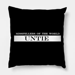 misspellers  of the world untie Pillow