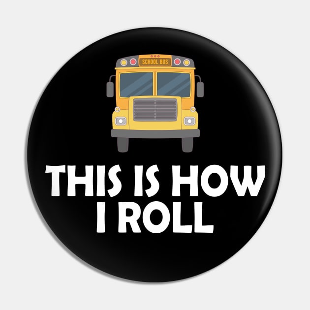 School Bus Driver - This is how I roll Pin by KC Happy Shop