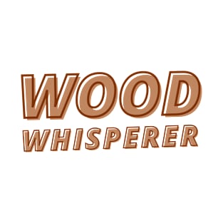 Wood Whisperer Carpenter Woodworking Dad Woodworking Hobby Carpentry T-Shirt