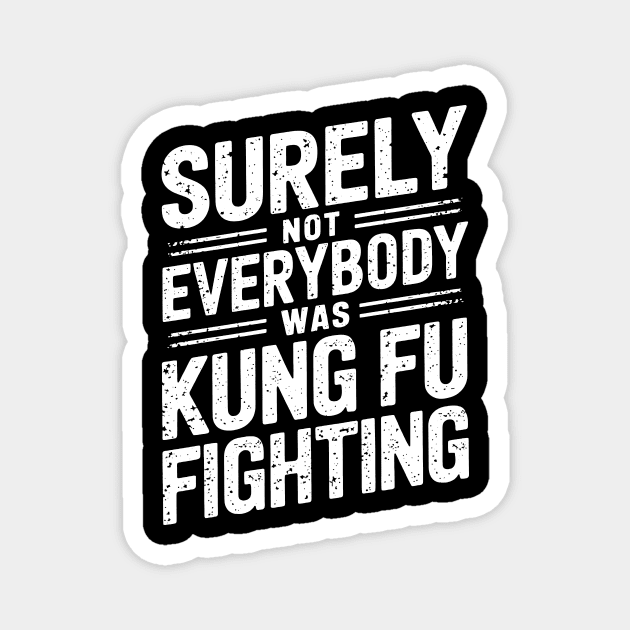 Surely Not Everybody Was Kung Fu Fighting Magnet by CreativeSage