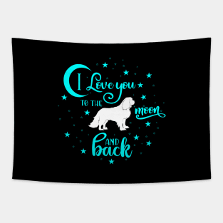 I love my Cavalier King Charles Spaniel to the moon and back Tapestry