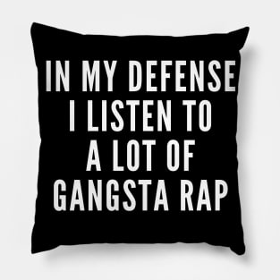 I Listen to a Lot of Gangsta Rap Pillow