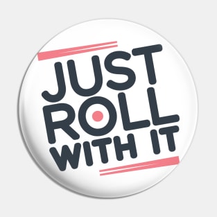 Just Roll With It Pin