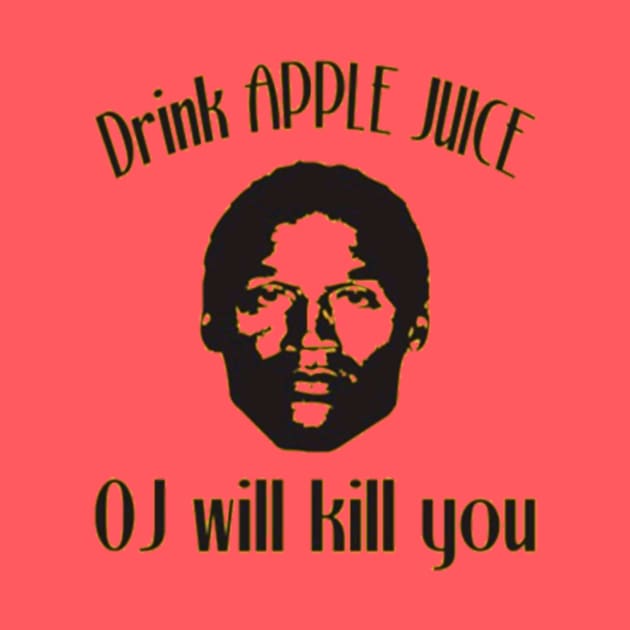 Drink Apple Juice. OJ will kill you by Kribis