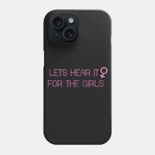 Lets hear it for the girls Phone Case