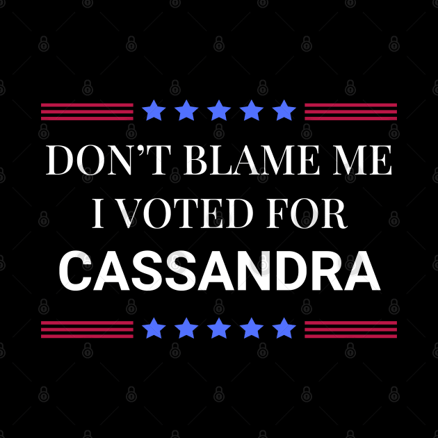 Don't Blame Me I Voted For Cassandra by Woodpile