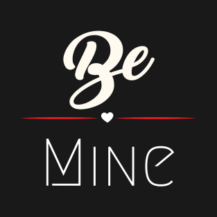 Be mine T-Shirt