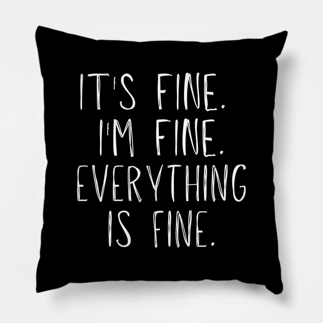 It's Fine, I'm Fine, Everything Is Fine Pillow by BlueSkyGiftCo