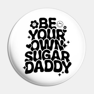 Be Your Own Sugar Daddy Pin