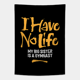 I Have No Life: My Big Sister Is A Gymnast - funny gymnastics Tapestry