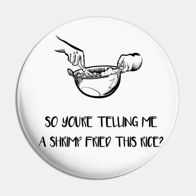 A Shrimp Fried This Rice? (Black) Pin by Locksis Designs 