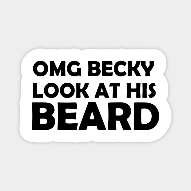OMG BECKY LOOK AT HIS BEARD Magnet by creativitythings 