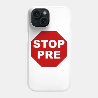 Stop Pre Phone Case