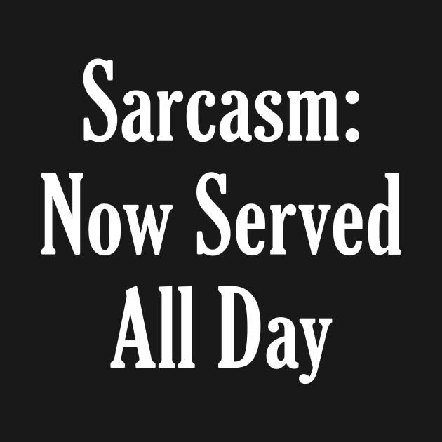 Sarcasm Now Served All Day by nobletory