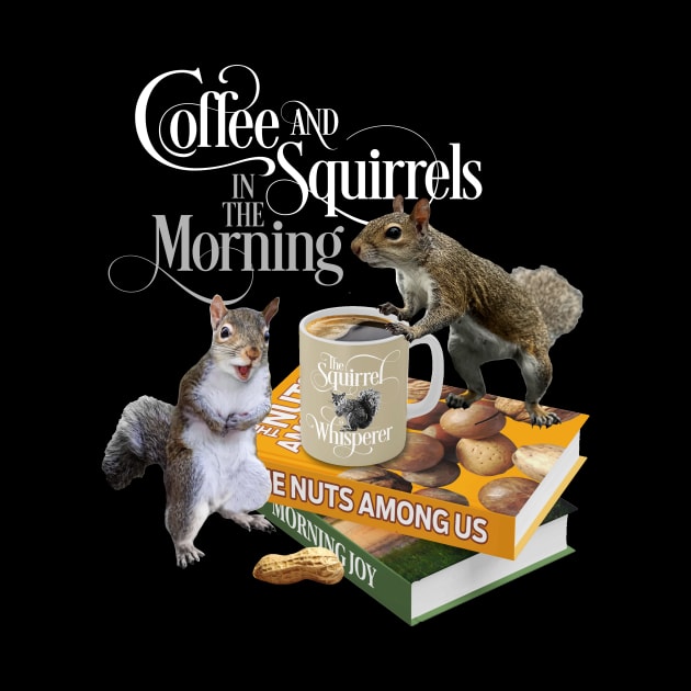 Coffee and Squirrels - Funny Squirrel Lover and Coffee Lover by eBrushDesign