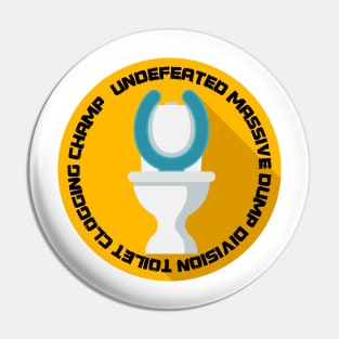 undefeated massive dump division toilet clogging champ Pin