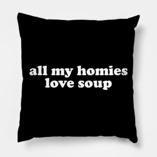 All My Homies Love Soup Shirt | Home Chef Gift Shirt | Noodle Soup Lover Shirt | Best Friend Gift Pillow