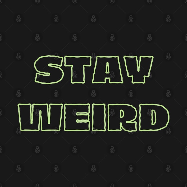 Stay Weird Cool - Funny Quotes by Celestial Mystery