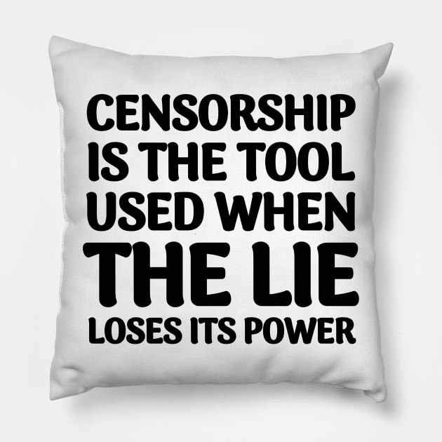 Quote About Censorship - Censorship is the Tool Used When The Lie Loses It's Power Pillow by BubbleMench