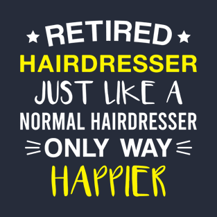 Retired Hairdresser only Way Happier - Funny Hairdresser Retirement T-Shirt