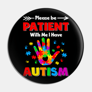 Please be patient with me i have autism-Autism Awareness Gift for Birthday, Mother's Day, Thanksgiving, Christmas Pin