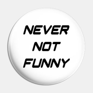 Never Not Funny Pin