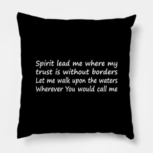 Spirit lead me where my trust is without borders Let me walk upon the waters Wherever You would call me Pillow