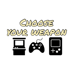 Choose your weapon T-Shirt