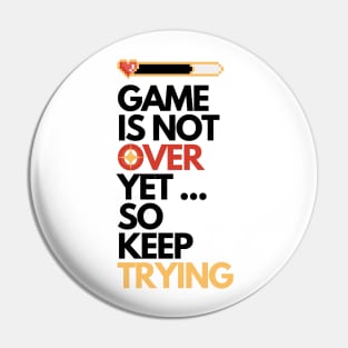 Game is Not Over Yet so Keep Trying Gamer Gift W Pin