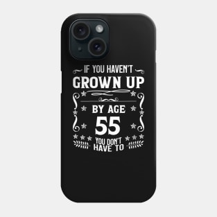 55th Birthday If You Haven't Grown Up By Age 55 Funny Saying Phone Case