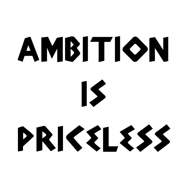 Ambition is Priceless by 101univer.s