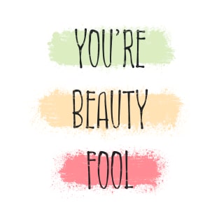 You're beauty fool T-Shirt