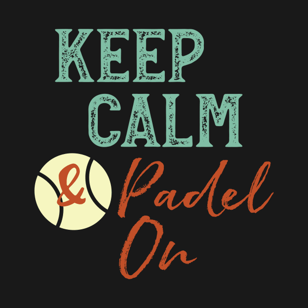 Keep Calm & Padel On by whyitsme