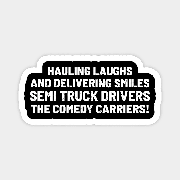 Semi Truck Drivers The Comedy Carriers! Magnet by trendynoize