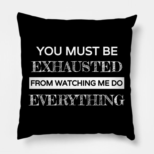 You must be exhausted from watching me do everything Pillow by Lekrock Shop