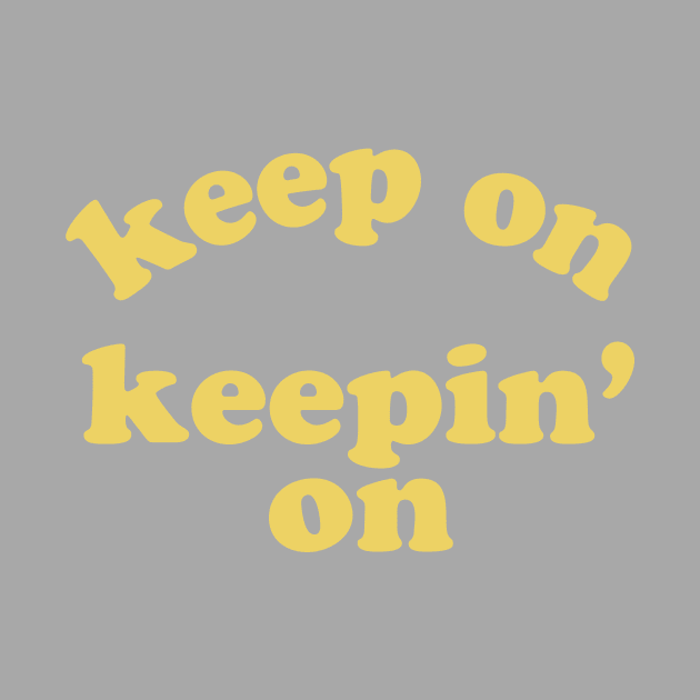 Keep On Keepin' On (Yellow) by opiester