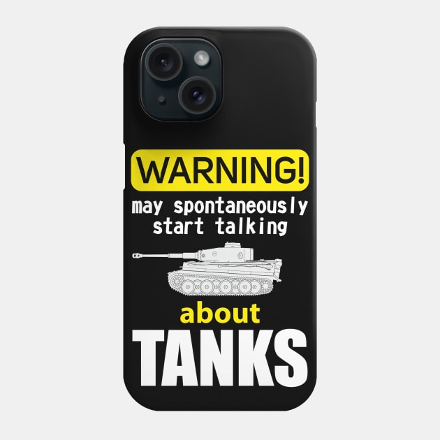 Warning may spontaneously start talking about tanks Phone Case by FAawRay