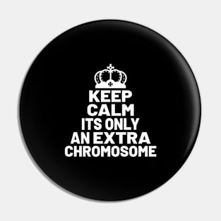 KEEP CALM ITS ONLY AN EXTRA CHROMOSOME Pin