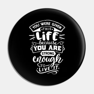 You Were Given This Life Because You Are Strong Enough To Live It Motivational Quote Pin