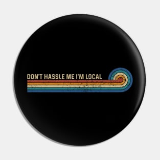 Retro Stripes Funny Saying Don't Hassle Me I'm Local Pin