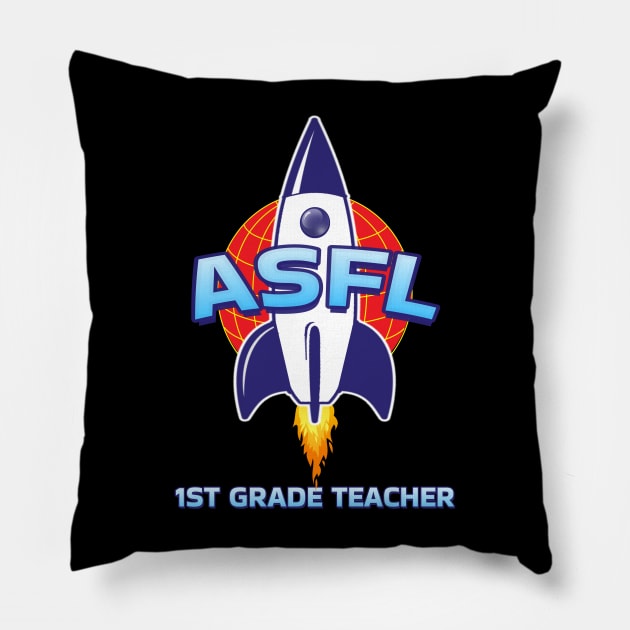 ASFL 1ST GRADE TEACHER Pillow by Duds4Fun