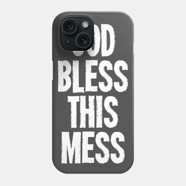 God Bless This Mess Phone Case by dumbshirts